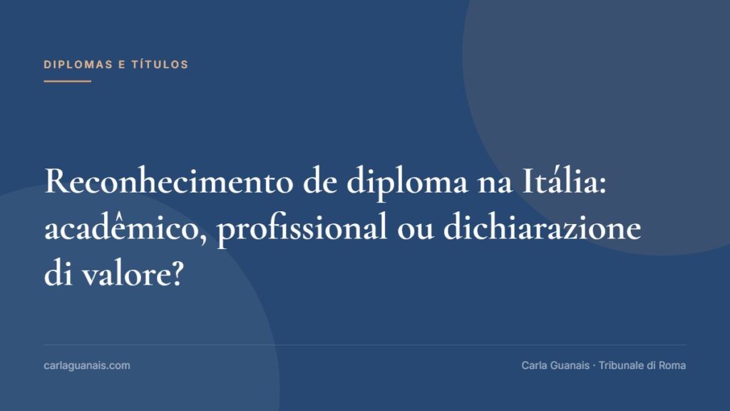 Reconhecimento de diploma na Itália: acadêmico, profissional ou dichiarazione di valore?